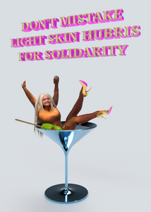Don't Mistake Light Skin Hubris for Solidarity by Kiera Boult